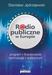 Okładka książki Radio publiczne w Europie. Program, finansowanie, technologia, audytorium Stanisław Jędrzejewski