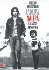 Okładka książki Tadeusz Nalepa. Breakout absolutnie Wiesław Królikowski