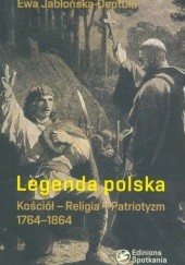 Okładka książki Legenda polska. Kościół - Religia - Patriotyzm. 1764-1864