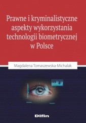 Okładka książki Prawne i kryminalistyczne aspekty wykorzystania technologii biometrycznej w Polsce Magdalena Tomaszewska-Michalak