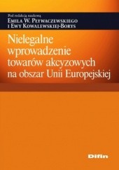 Okładka książki Nielegalne wprowadzenie towarów akcyzowych na obszar Unii Europejskiej praca zbiorowa