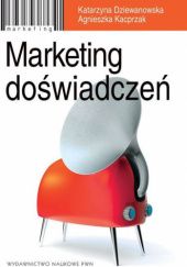 Okładka książki Marketing doświadczeń Katarzyna Dziewanowska, Agnieszka Kacprzak (marketing)