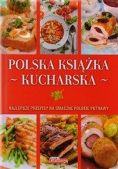 Okładka książki Polska książka kucharska. Najlepsze przepisy na smaczne polskie potrawy