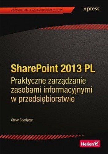Okładka książki SharePoint 2013 PL. Praktyczne zarządzanie zasobami informacyjnymi w przedsiębiorstwie Steve Goodyear