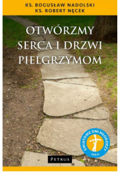 Okładka książki Otwórzmy serca i drzwi pielgrzymom Bogusław Nadolski Tchr, Robert Nęcek