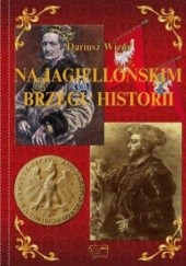 Okładka książki Na Jagiellońskim brzegu historii Dariusz Wizor