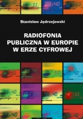 Okładka książki Radiofonia publiczna w Europie w erze cyfrowej Stanisław Jędrzejewski