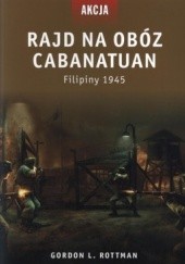 Okładka książki Rajd na obóz Cabanatuan. Filipiny 1945 Gordon Rottman