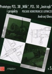 Okładka książki Polskie konstrukcje lotnicze. Prototypy PZL. 38 "Wilk", PZL. 50 "Jastrząb" i projekty Andrzej Glass
