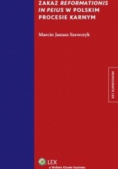 Okładka książki Zakaz reformationis in peius w polskim procesie karnym Marcin Janusz Szewczyk