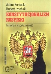 Okładka książki Konstytucjonalizm rosyjski. Historia i współczesność Adam Bosiacki, Hubert Izdebski