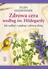 Okładka książki Zdrowa cera według św. Hildegardy Ellen Heidbohmer