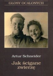 Okładka książki Jak ścigane zwierzę Artur Schneider