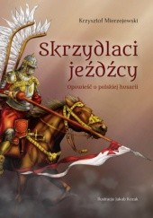 Okładka książki Skrzydlaci jeźdźcy. Opowieść o polskiej husarii Krzysztof Mierzejewski