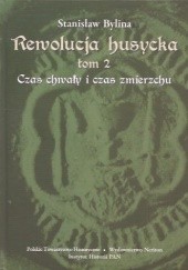 Okładka książki Rewolucja husycka. Tom 2. Czas chwały i czas zmierzchu Stanisław Bylina
