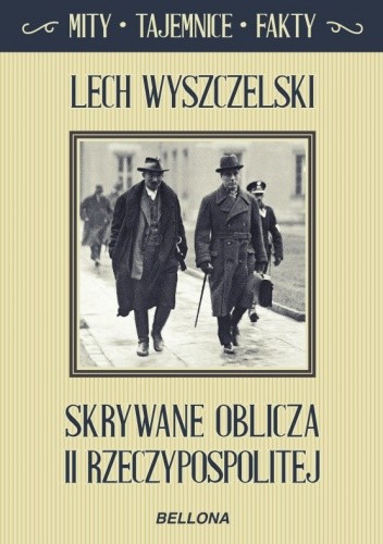 Okładka książki Skrywane oblicza II Rzeczypospolitej. Mity, tajemnice, fakty Lech Wyszczelski