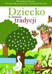 Okładka książki Dziecko w świecie tradycji Bronisława Dymara, Wiesława Korzeniowska, Franciszek Ziiemski