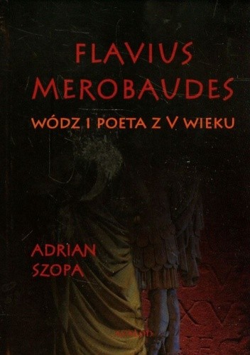 Flavius Merobaudes. Wódz i poeta z V wieku