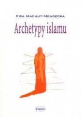 Okładka książki Archetypy Islamu Ewa Machut-Mendecka