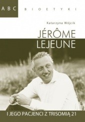 Okładka książki Jerome Lejeune i jego pacjenci z trisomią 21 Katarzyna Wójcik