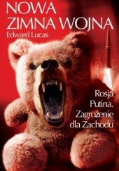 Okładka książki Nowa Zimna Wojna. Rosja Putina. Zagrożenie dla Zachodu Edward Lucas