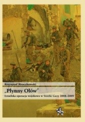 Okładka książki "Płynny ołów". Izraelska operacja wojskowa w Strefie Gazy 2008-2009 Krzysztof Mroczkowski