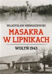 Okładka książki Masakra w Lipnikach. Wołyń 1943 Władysław Hermaszewski