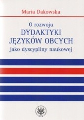 Okładka książki O rozwoju dydaktyki języków obcych jako dyscypliny naukowej Maria Dakowska