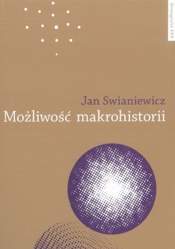 Okładka książki Możliwość makrohistorii. Braudel, Wallerstein, Deleuze Jan Swianiewicz