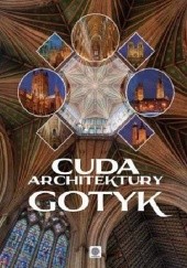 Okładka książki Cuda architektury. Gotyk Monika Adamska, Zofia Siewak-Sojka