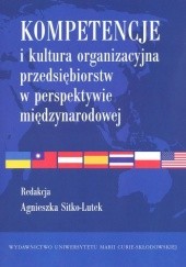 Okładka książki Kompetencje i kultura organizacyjna przedsiębiorstw w perspektywie międzynarodowej Agnieszka Sitko-Lutek