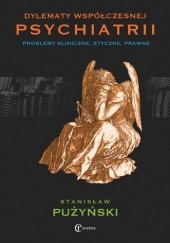 Okładka książki Dylematy współczesnej psychiatrii. Problemy kliniczne, etyczne, prawne Stanisław Pużyński