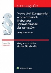 Okładka książki Prawo Unii Europejskiej w orzeczeniach Trybunału Sprawiedliwości dla karnistów. Uwagi praktyczne Małgorzata Janicz, Monika Skinder-Pik