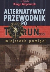 Okładka książki Alternatywny przewodnik po toruńskich miejscach pamięci Kinga Majchrzak