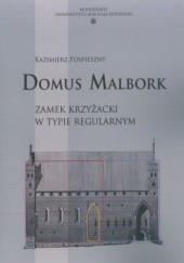 Okładka książki Domus Malbork. Zamek krzyżacki w typie regularnym Kazimierz Pospieszny