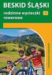 Okładka książki Beskid Śląski. Rodzinne wycieczki rowerowe. Przewodnik rowerowy Krzysztof Grabowski