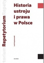 Okładka książki Historia ustroju i prawa w Polsce. Repetytytorium Lech Krzyżanowski (historyk)