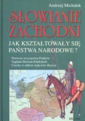 Okładka książki Słowianie Zachodni. Jak kształtowały się państwa narodowe? Andrzej Michałek