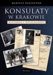 Okładka książki Konsulaty w Krakowie. Historia i działalność