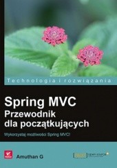 Okładka książki Spring MVC. Przewodnik dla początkujących. Wykorzystaj możliwości Spring MVC! Amuthan G