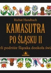 Okładka książki Kamasutra po śląsku II czyli podróże Ślązaka dookoła świata Richat Handtuch