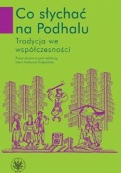 Okładka książki Co słychać na Podhalu. Tradycja we współczesności Maria Małanicz-Przybylska