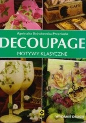 Okładka książki Decoupage. Motywy klasyczne Agnieszka Bojrakowska-Przeniosło