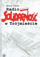 Okładka książki Radio Solidarność w Trójmieście Maciej Pawlak