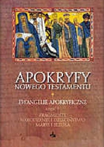 Okładka książki Apokryfy Nowego Testamentu. Ewangelie Apokryficzne, tom 1, część 1 Marek Starowieyski