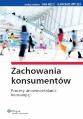 Okładka książki Zachowania konsumentów. Procesy unowocześniania konsumpcji Ewa Kieżel, Sławomir Smyczek