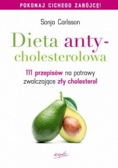 Dieta antycholesterolowa. 111 przepisów na potrawy zwalczające zły cholesterol