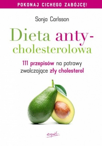 Okładka książki Dieta antycholesterolowa. 111 przepisów na potrawy zwalczające zły cholesterol Sonja Carlsson