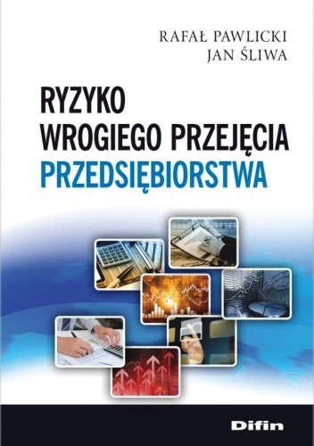 Okładka książki Ryzyko wrogiego przejęcia przedsiębiorstwa Rafał Pawlicki, Jan Śliwa