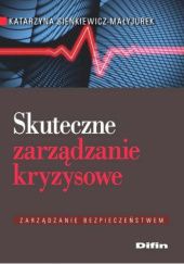 Okładka książki Skuteczne zarządzanie kryzysowe Katarzyna Sienkiewicz-Małyjurek